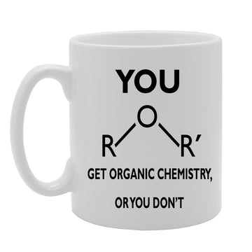 You Get Organic Chemistry   Printed Tea Coffee Ceramic  Mg400 - Funny Printed Coffee Mug - Great Gift Idea