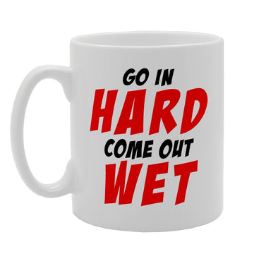 Go In Hard Come Out Wet Funny Joke   Printed Tea Coffee Ceramic  Mg1855 - Funny Printed Coffee Mug - Great Gift Idea
