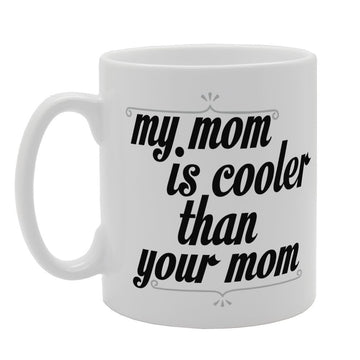 Mother'S Day - My Mom Is Cooler Than Your Mom   Printed Tea Coffee Ceramic  Mg3743 - Funny Printed Coffee Mug - Great Gift Idea