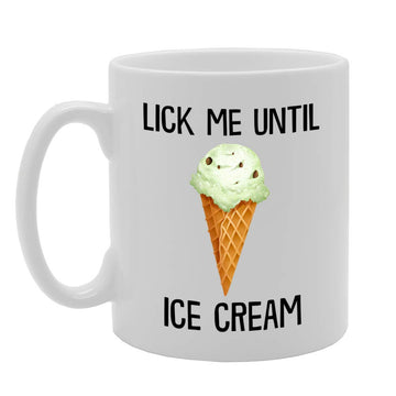 Lick Me Until Ice Cream   Printed Tea Coffee Ceramic  Mg4707 - Funny Printed Coffee Mug - Great Gift Idea