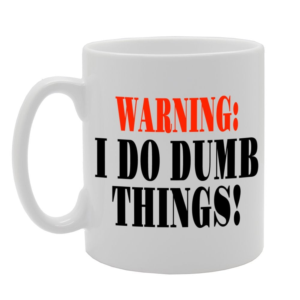 Warning : I Do Dumb Things!   Printed Ceramic Tea Coffee  Mg091 - Funny Printed Coffee Mug - Great Gift Idea
