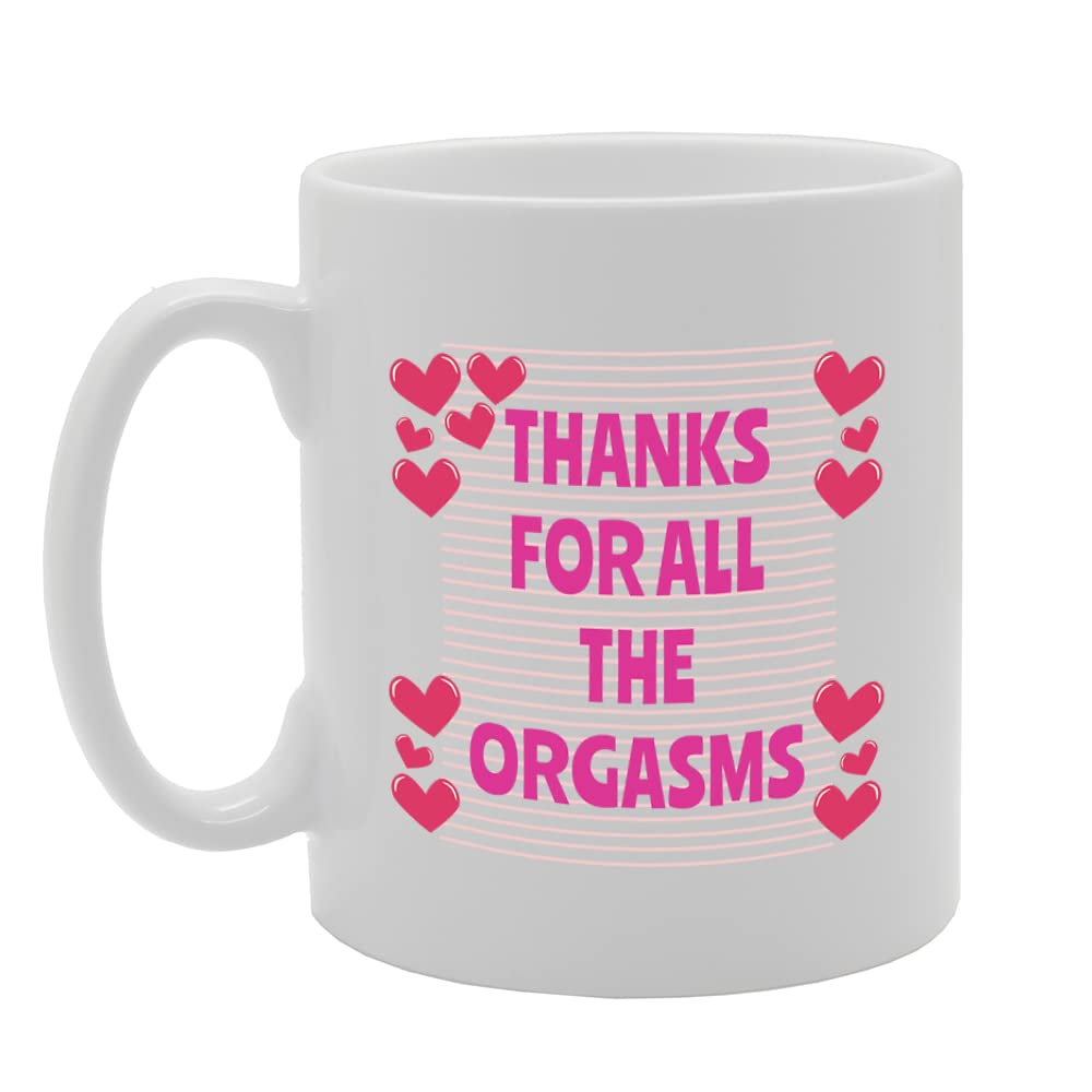 Thanks For All The Orgasms   Printed Tea Coffee Ceramic  Mg5519 - Funny Printed Coffee Mug - Great Gift Idea