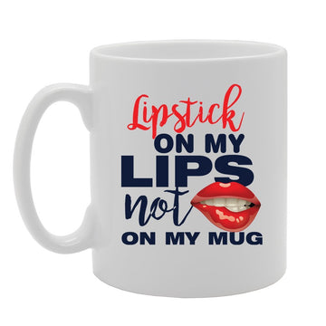 Lipstick On My Lips Not On My    Printed Tea Coffee Ceramic  Mg2936 - Funny Printed Coffee Mug - Great Gift Idea