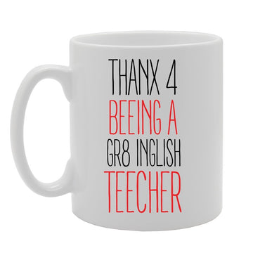 Thanx 4 Beeing A Gr8 Inglish Teecher   Printed Tea Coffee Ceramic  Mg4141 - Funny Printed Coffee Mug - Great Gift Idea