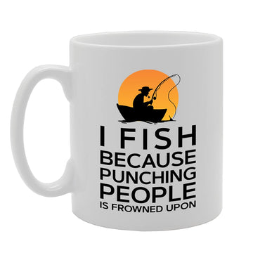I Fish Because Punching People Is Frowned Upon   Printed Tea Coffee Ceramic  Mg5267 - Funny Printed Coffee Mug - Great Gift Idea