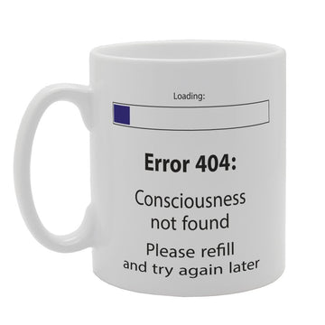 Error 404: Consciousness Not Found Please Refill And Try Again   Printed Tea Coffee Ceramic  Mg2660 - Funny Printed Coffee Mug - Great Gift Idea