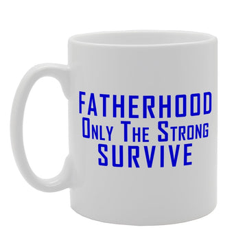 Fatherhood Only The Strong Survive   Printed Tea Coffee Ceramic  Mg1826 - Funny Printed Coffee Mug - Great Gift Idea