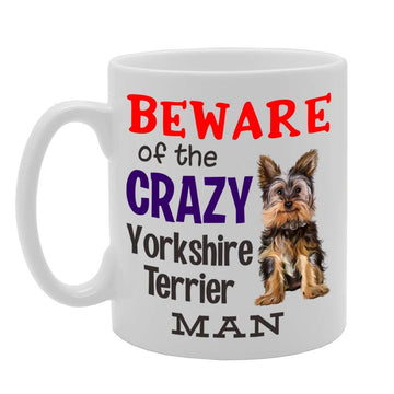 Beware! Of The Crazy Yorkshire Terrier Man   Printed Tea Coffee Ceramic  Mg4545 - Funny Printed Coffee Mug - Great Gift Idea