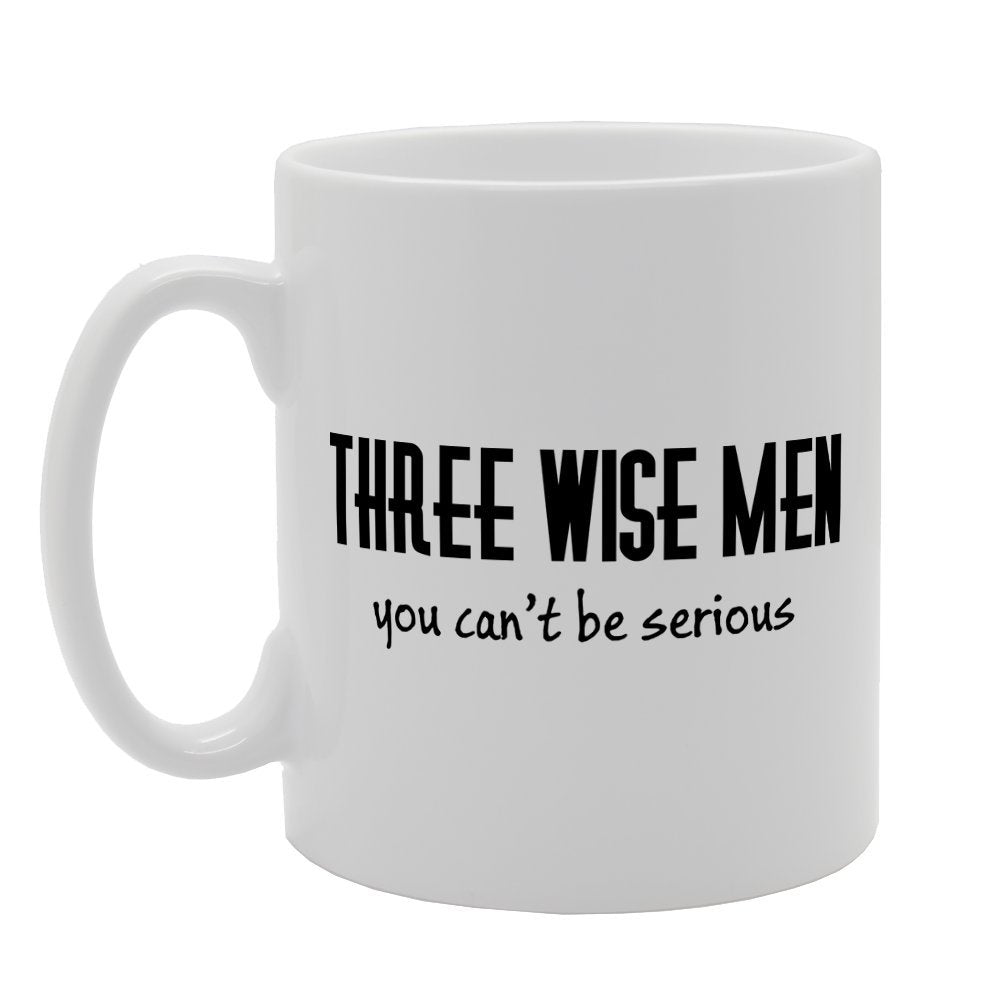Three Wise Men You Can'T Be Serious   Printed Tea Coffee Ceramic  Mg2416 - Funny Printed Coffee Mug - Great Gift Idea
