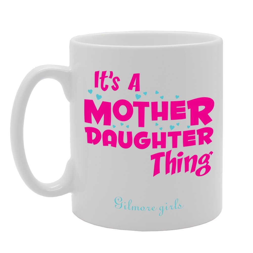 It'S A Mother Daughter Thing Gilmore Girls   Printed Tea Coffee Ceramic  Mg2149 - Funny Printed Coffee Mug - Great Gift Idea