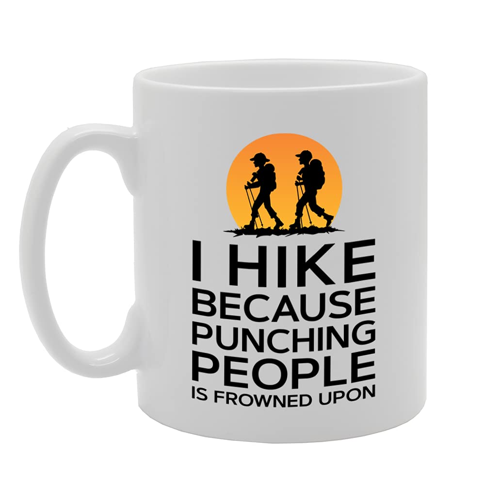 I Hike Because Punching People Is Frowned Upon   Printed Tea Coffee Ceramic  Mg5266 - Funny Printed Coffee Mug - Great Gift Idea