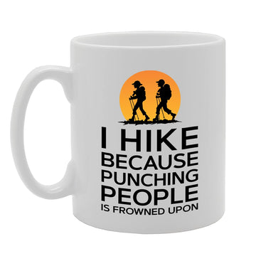 I Hike Because Punching People Is Frowned Upon   Printed Tea Coffee Ceramic  Mg5266 - Funny Printed Coffee Mug - Great Gift Idea