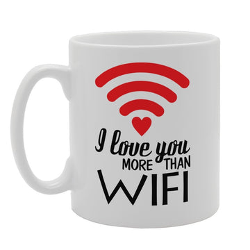 I Love You More Than Wifi   Printed Tea Coffee Ceramic  Mg3367 - Funny Printed Coffee Mug - Great Gift Idea