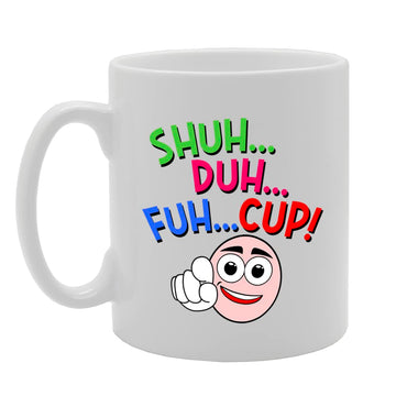 Shuh Duh Fuh Cup   Printed Tea Coffee Ceramic  Mg5616 - Funny Printed Coffee Mug - Great Gift Idea