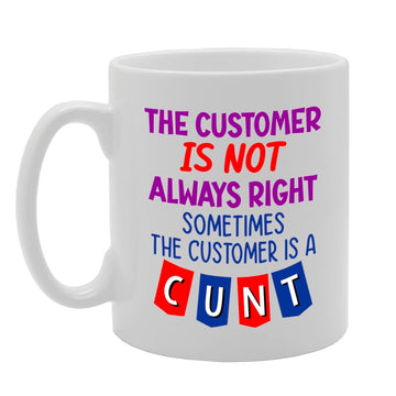 The Customer Is Not Always Right   Printed Tea Coffee Ceramic  Mg5585 - Funny Printed Coffee Mug - Great Gift Idea