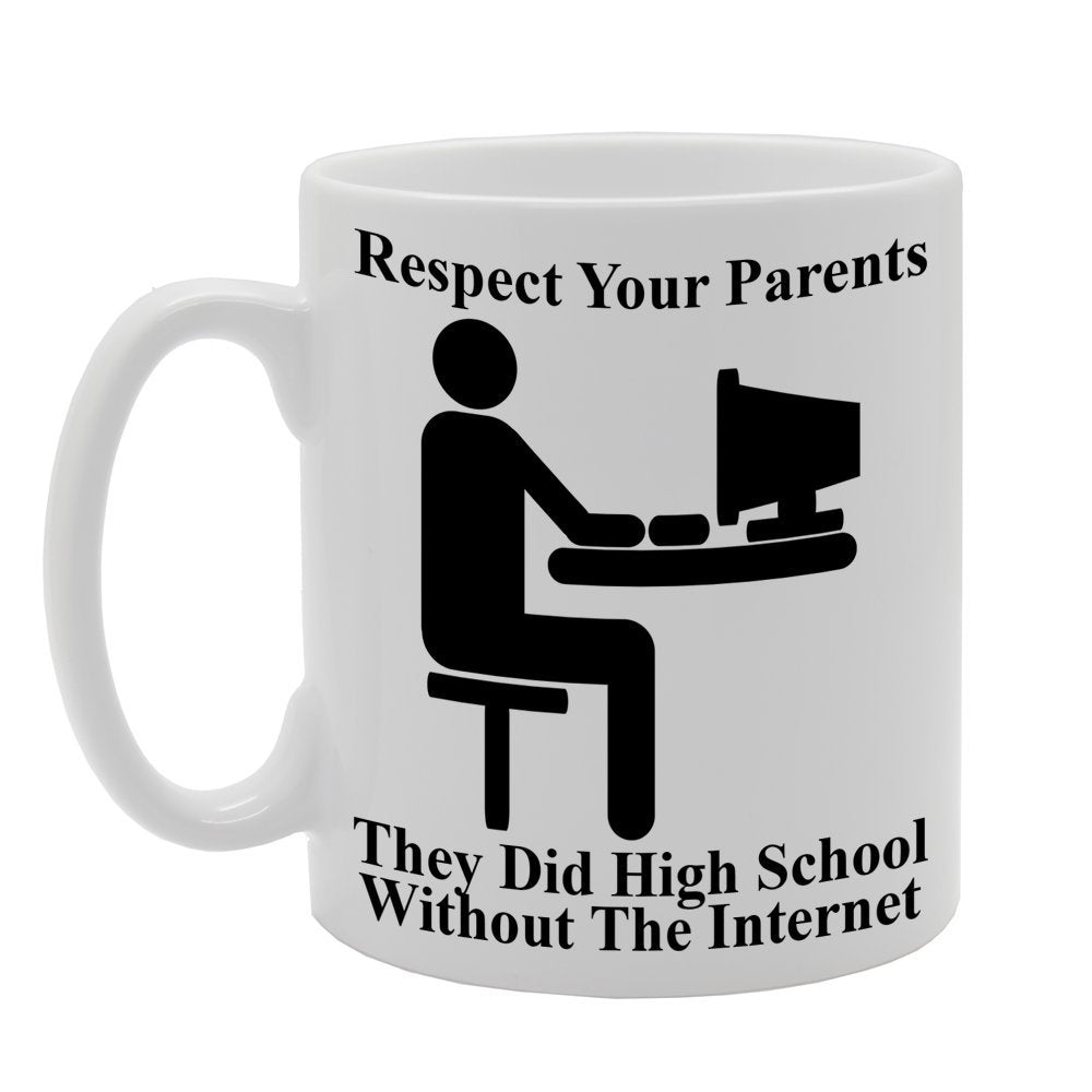 Respect Your Parents They Did High School Without The Internet   Printed Tea Coffee Ceramic  Mg173 - Funny Printed Coffee Mug - Great Gift Idea