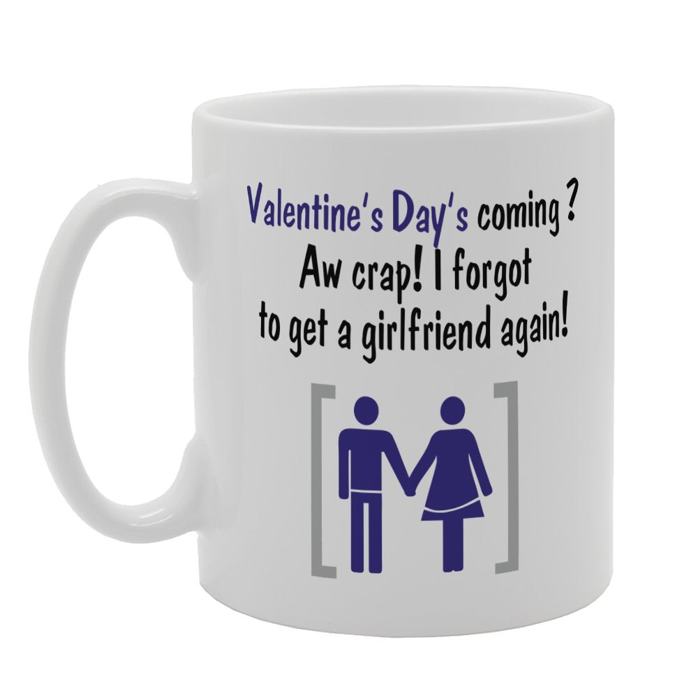 Valentine'S Day - Valentine'S Day'S Coming? Aw Crap! I Forgot To Get A Grilfriend Again!   Printed Tea Coffee Ceramic  Mg3705 - Funny Printed Coffee Mug - Great Gift Idea