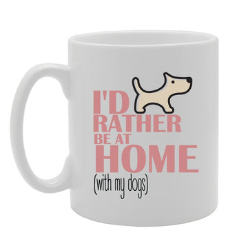 I'D Rather Be At Home With My Dogs   Printed Tea Coffee Ceramic  Mg4170 - Funny Printed Coffee Mug - Great Gift Idea