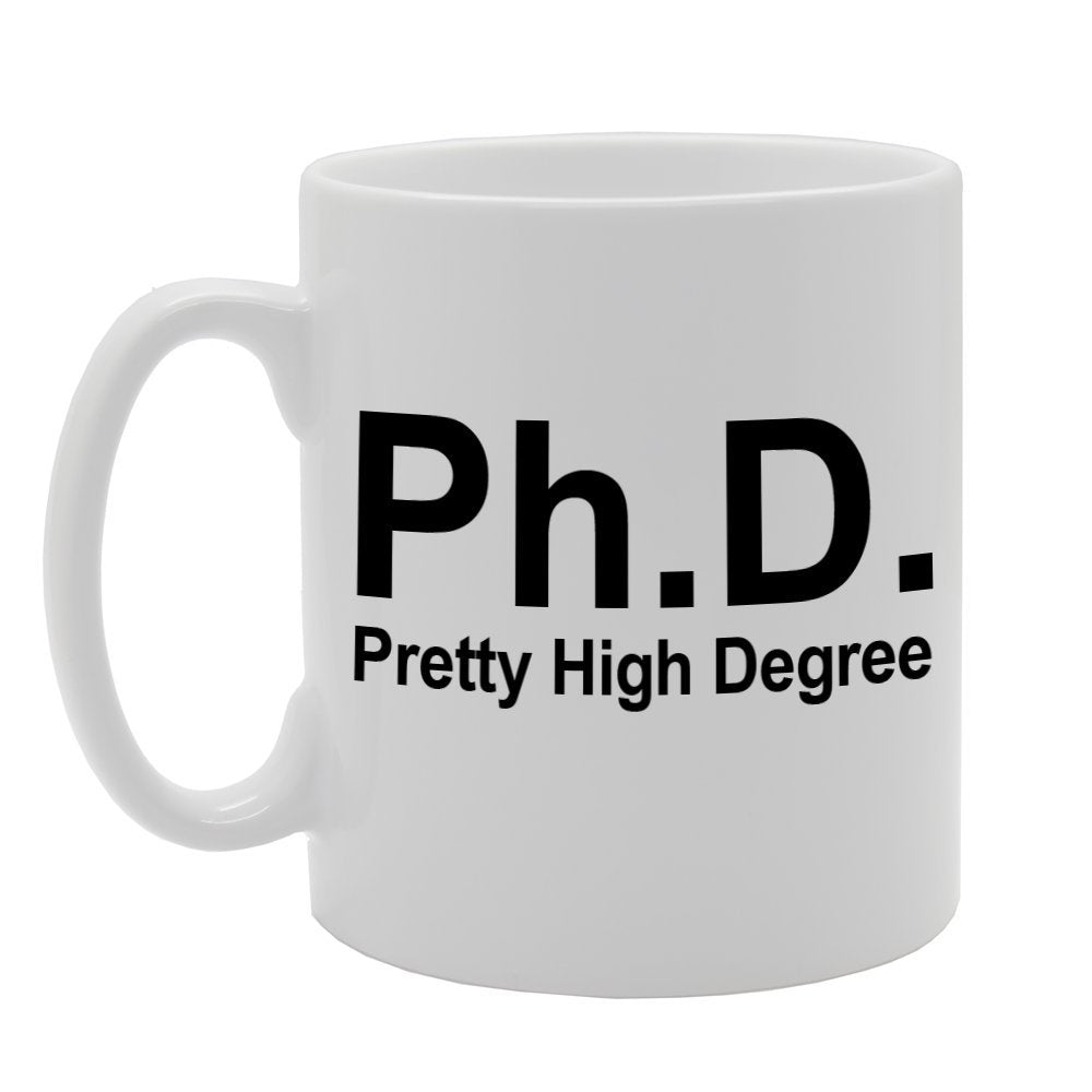 Phd Pretty High Degree   Printed Tea Coffee Ceramic  Mg877 - Funny Printed Coffee Mug - Great Gift Idea