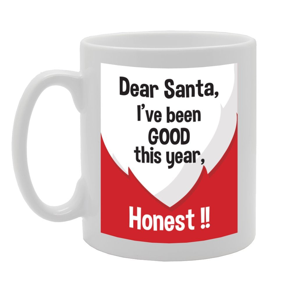 Dear Santa I'Ve Given Good This Year Honest!!   Printed Tea Coffee Ceramic  Mg2889 - Funny Printed Coffee Mug - Great Gift Idea