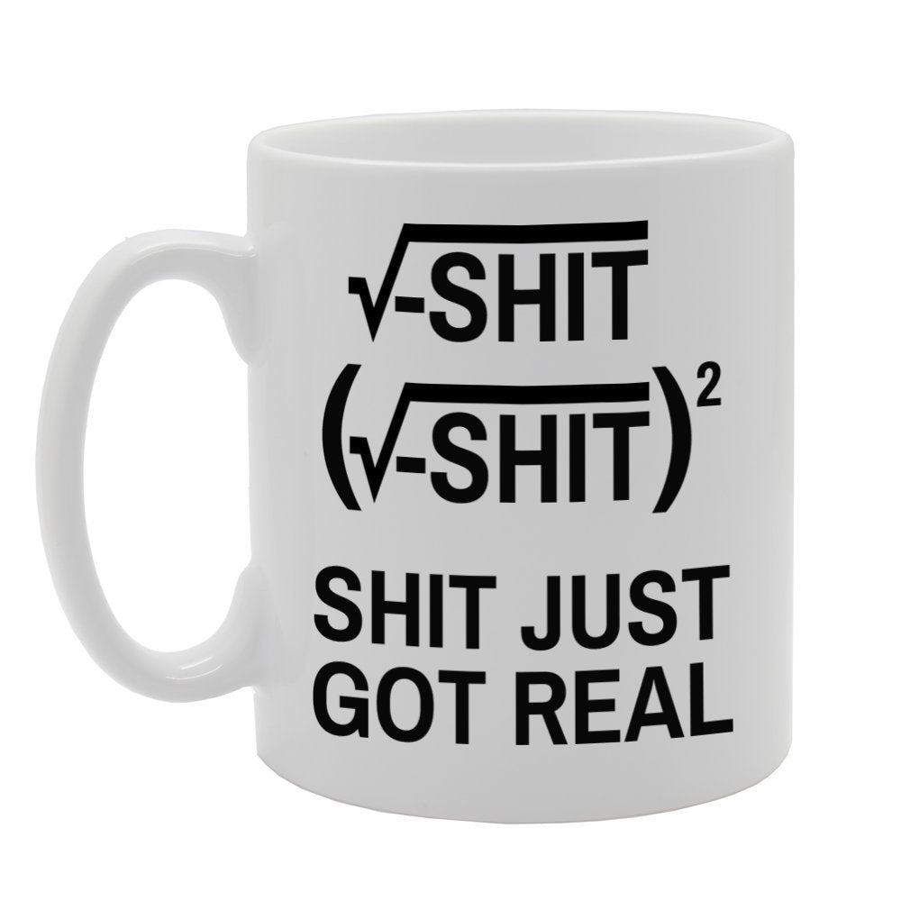 Shit Just Got Real   Printed Tea Coffee Ceramic  Mg377 - Funny Printed Coffee Mug - Great Gift Idea
