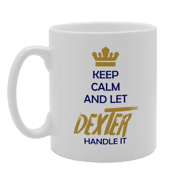 Keep Calm And Let Dexter Handle It   Printed Tea Coffee Ceramic  Mg3140 - Funny Printed Coffee Mug - Great Gift Idea