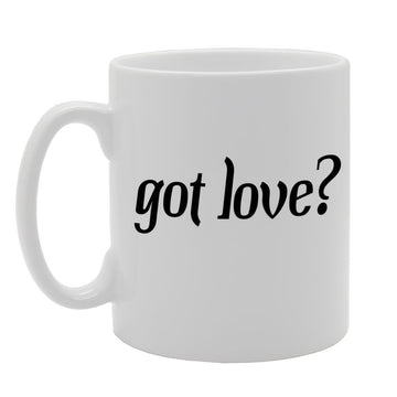 Got Love ?   Printed Tea Coffee Ceramic  Mg827 - Funny Printed Coffee Mug - Great Gift Idea