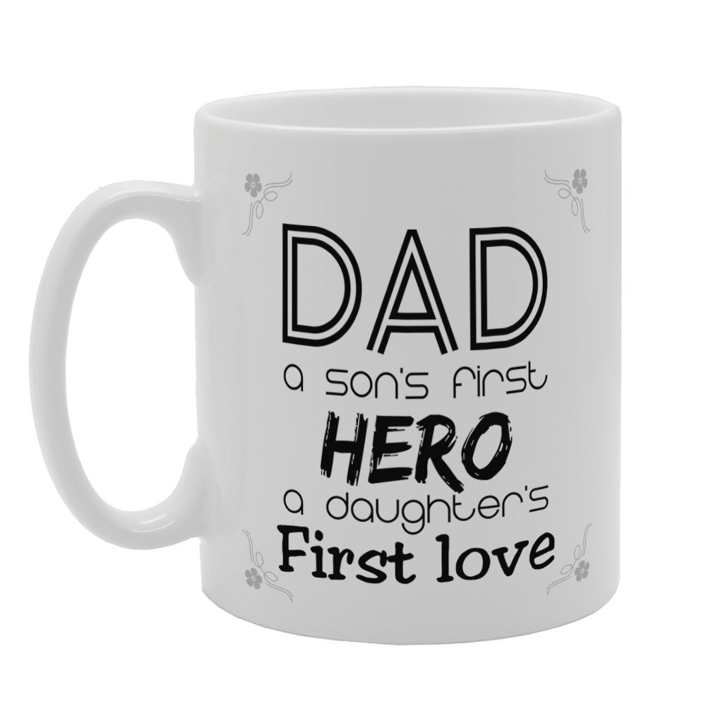 Father'S  - Dad A Son'S First Hero A Daughter'S First Love   Printed Tea Coffee Ceramic  Mg3794 - Funny Printed Coffee Mug - Great Gift Idea