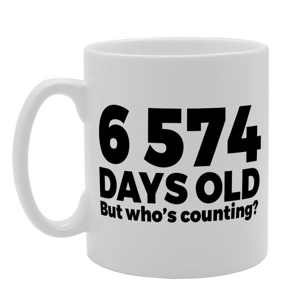6574 Days Old But Who Is Counting   Printed Tea Coffee Ceramic  Mg1213 - Funny Printed Coffee Mug - Great Gift Idea