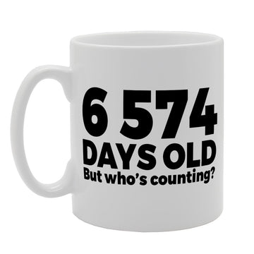 6574 Days Old But Who Is Counting   Printed Tea Coffee Ceramic  Mg1213 - Funny Printed Coffee Mug - Great Gift Idea