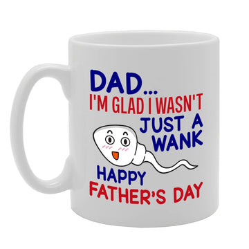 Dad I'M Glad I Wasn’T Just A Wa*K   Printed Tea Coffee Ceramic  Mg5584 - Funny Printed Coffee Mug - Great Gift Idea
