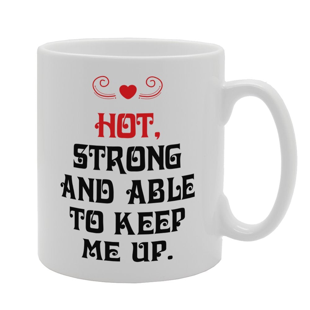 Valentine'S Day - My Man Is Just Like My Coffee Hot, Strong And Able To Keep Me Up   Printed Tea Coffee Ceramic  Mg3710 - Funny Printed Coffee Mug - Great Gift Idea