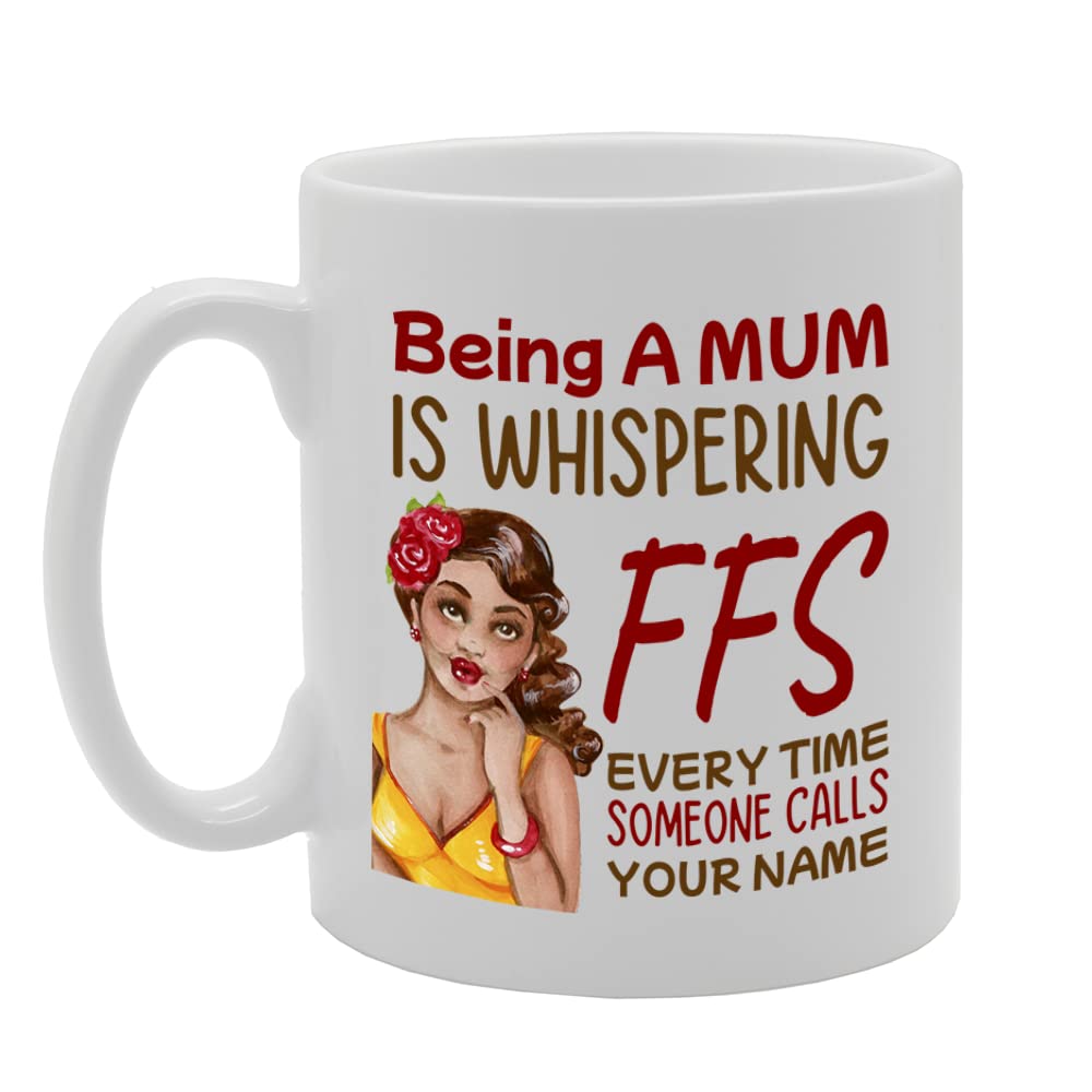 Being A Mum Is Whispering Ffs   Printed Tea Coffee Ceramic  Mg5595 - Funny Printed Coffee Mug - Great Gift Idea