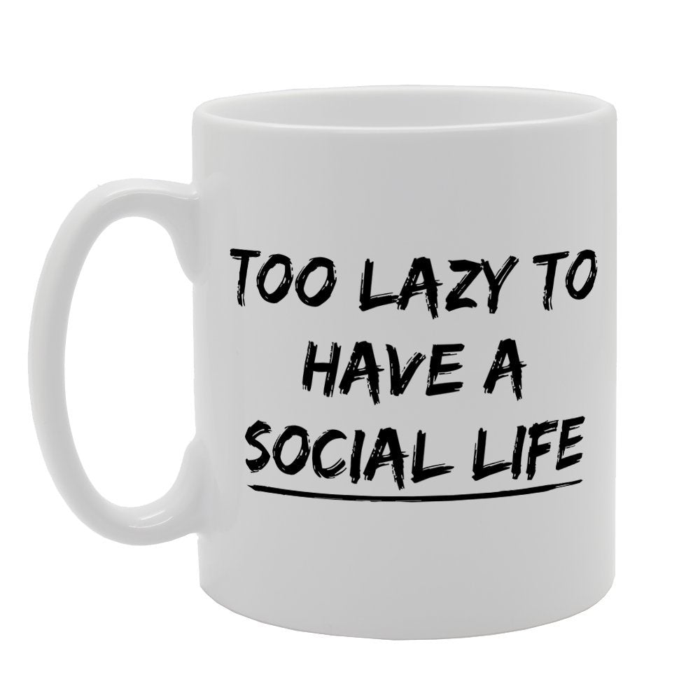 Too Lazy To Have A Social Life   Printed Tea Coffee Ceramic  Mg2513 - Funny Printed Coffee Mug - Great Gift Idea