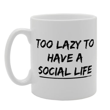 Too Lazy To Have A Social Life   Printed Tea Coffee Ceramic  Mg2513 - Funny Printed Coffee Mug - Great Gift Idea