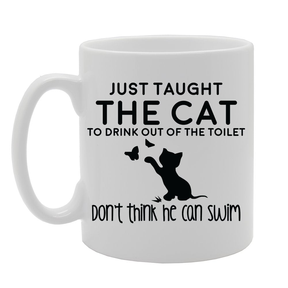 Just Taught The Cat To Drink Out Of The Toilet   Printed Tea Coffee Ceramic  Mg3545 - Funny Printed Coffee Mug - Great Gift Idea
