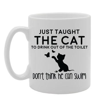 Just Taught The Cat To Drink Out Of The Toilet   Printed Tea Coffee Ceramic  Mg3545 - Funny Printed Coffee Mug - Great Gift Idea