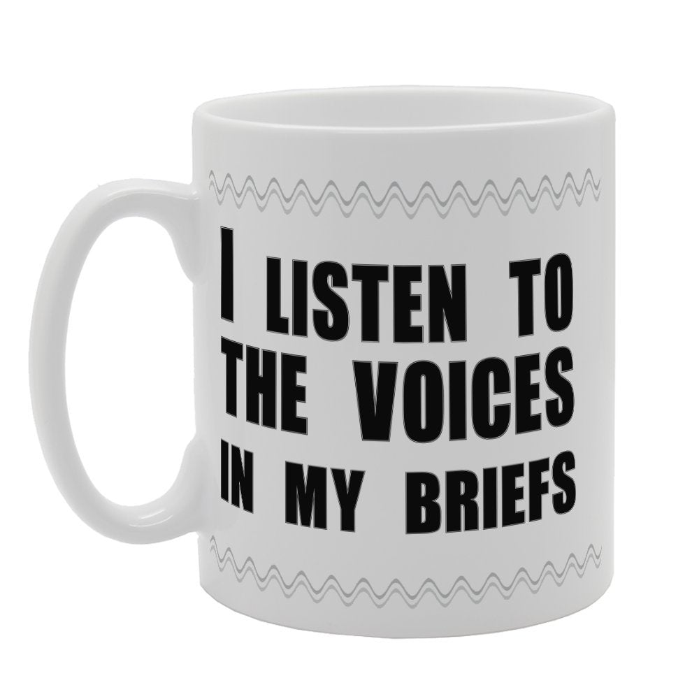 I Listen To The Voices In My Briefs   Printed Tea Coffee Ceramic  Mg3368 - Funny Printed Coffee Mug - Great Gift Idea
