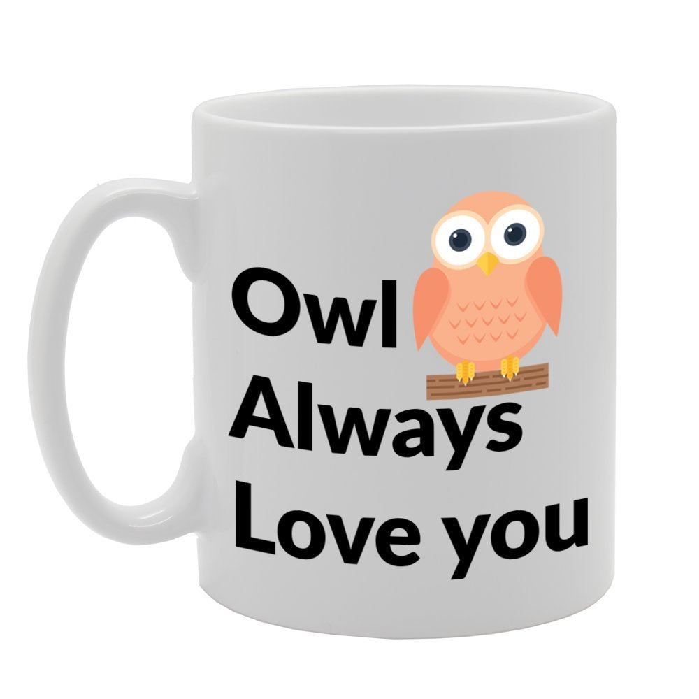 Owl Always Love You   Printed Tea Coffee Ceramic  Mg778 - Funny Printed Coffee Mug - Great Gift Idea