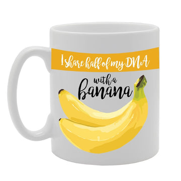 I Share Half Of Dna With My Banana   Printed Tea Coffee Ceramic  Mg2350 - Funny Printed Coffee Mug - Great Gift Idea