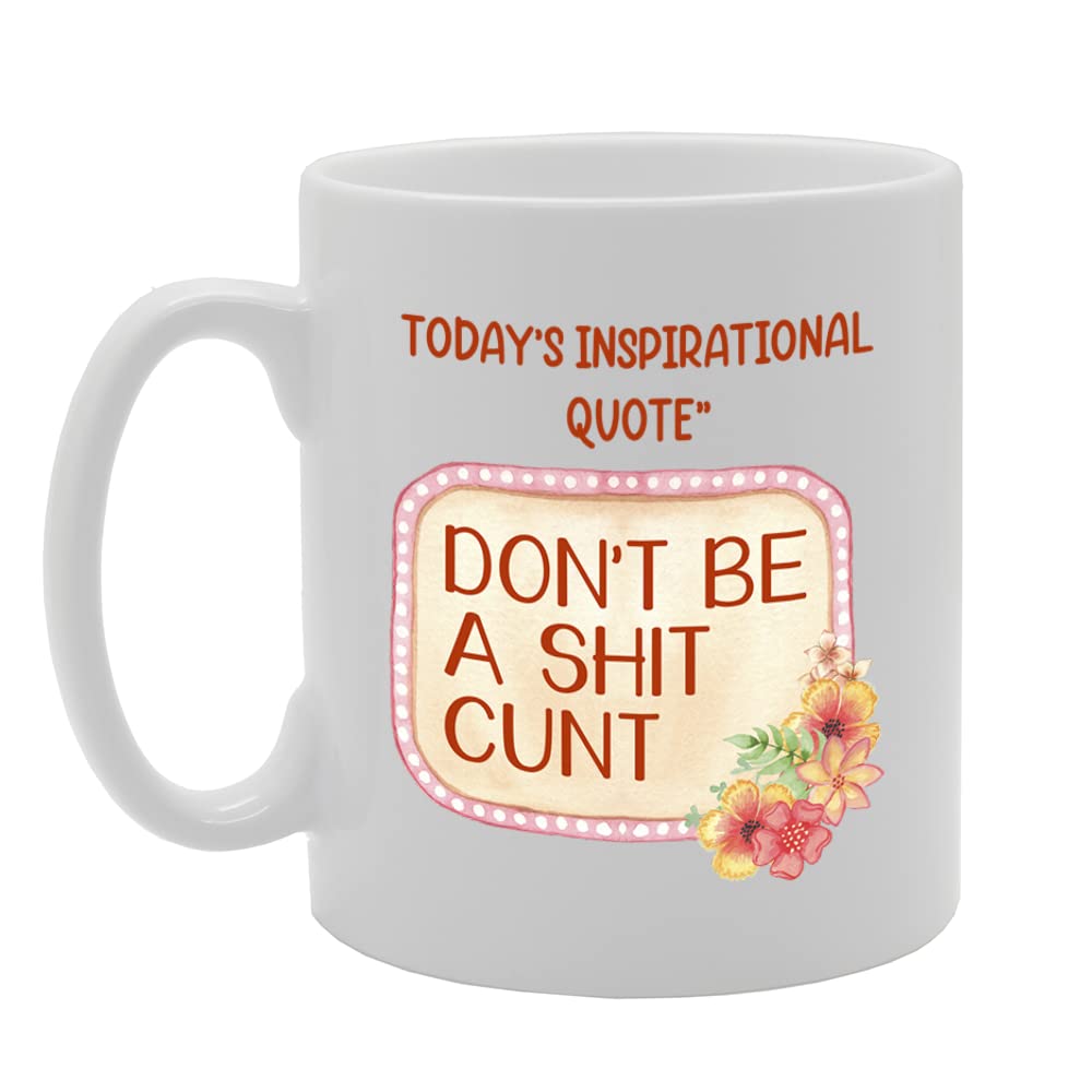 Today'S Inspirational Quote - Don’T Be Sh*T C*Nt   Printed Tea Coffee Ceramic  Mg5512 - Funny Printed Coffee Mug - Great Gift Idea
