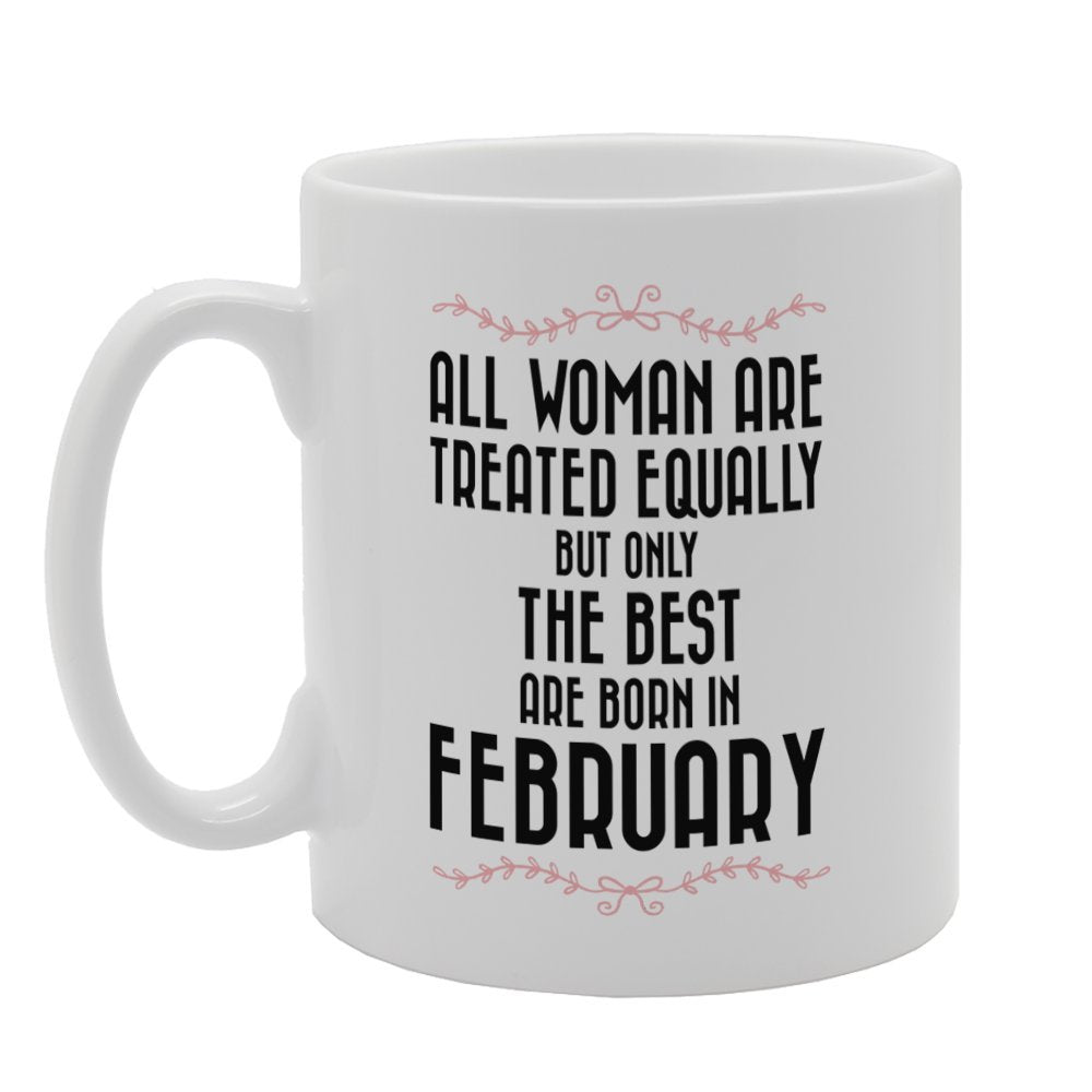 All Woman Are Treated Equally But Only The Best   Printed Tea Coffee Ceramic  Mg3291 - Funny Printed Coffee Mug - Great Gift Idea