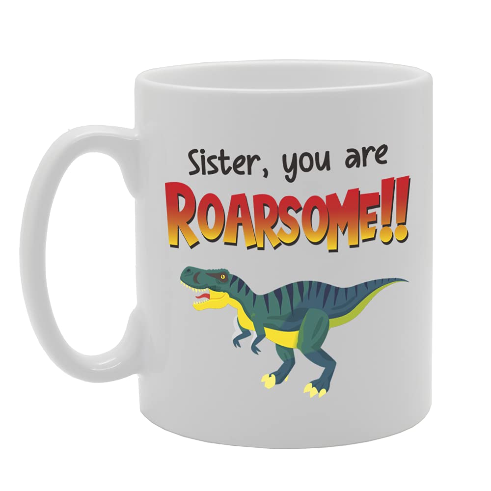 Sister You Are Roarsome Tea   Printed Tea Coffee Ceramic  Mg5393 - Funny Printed Coffee Mug - Great Gift Idea