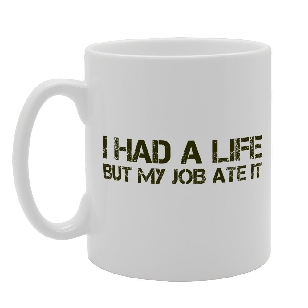 I Had A Life But My Job Ate It   Printed Tea Coffee Ceramic  Mg2567 - Funny Printed Coffee Mug - Great Gift Idea