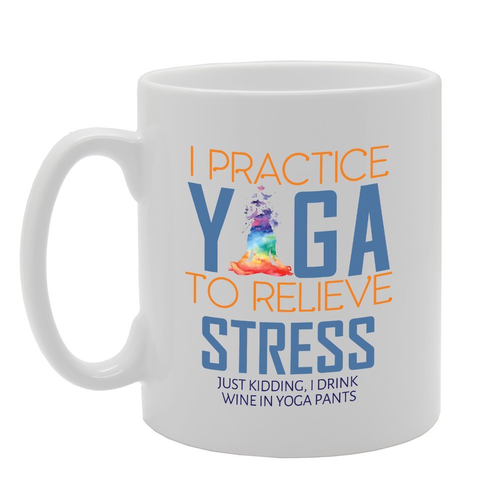 I Practice Yoga To Relieve Stress Just Kidding I Drink Wine In Yoga Pants   Printed Tea Coffee Ceramic  Mg2957 - Funny Printed Coffee Mug - Great Gift Idea