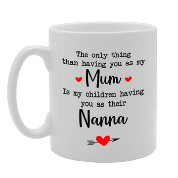 Only Thing Than Having You As My Mum Is Children Having You As Nana   Printed Tea Coffee Ceramic  Mg4734 - Funny Printed Coffee Mug - Great Gift Idea