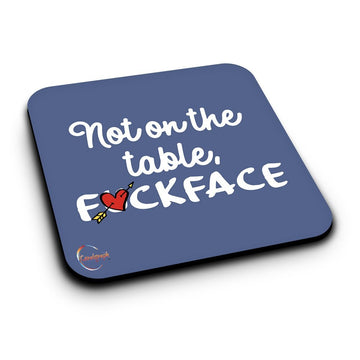 ER038 not on the table, F**KFACE Novelty Present Gift Printed MDF Wooden Coaster