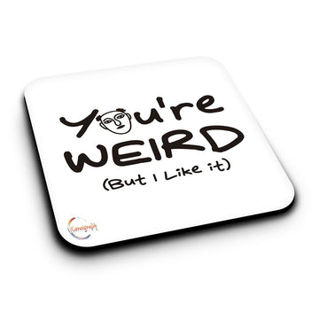 ER044 You're WEIRD (But I like It) Novelty Present Gift Printed MDF Wooden Coaster