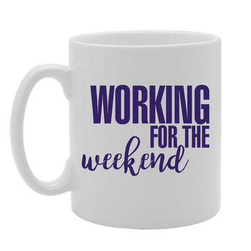 Working For The Weekend   Printed Tea Coffee Ceramic  Mg2904 - Funny Printed Coffee Mug - Great Gift Idea