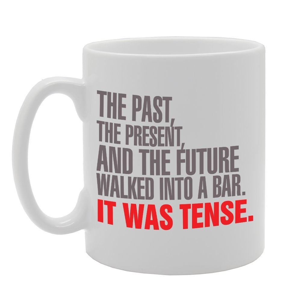 The Past, The Present Andthe Future Walked Into A Bar It Was Tense   Printed Tea Coffee Ceramic  Mg2912 - Funny Printed Coffee Mug - Great Gift Idea